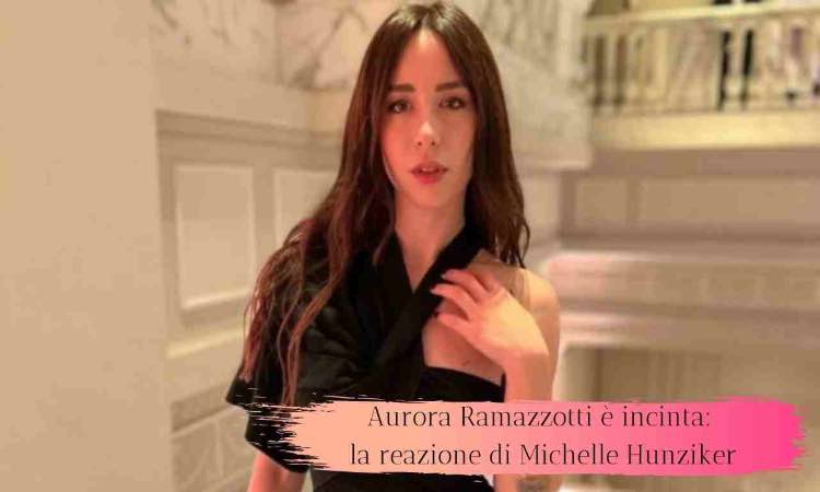 Aurora Ramazzotti incinta reazione Michelle 