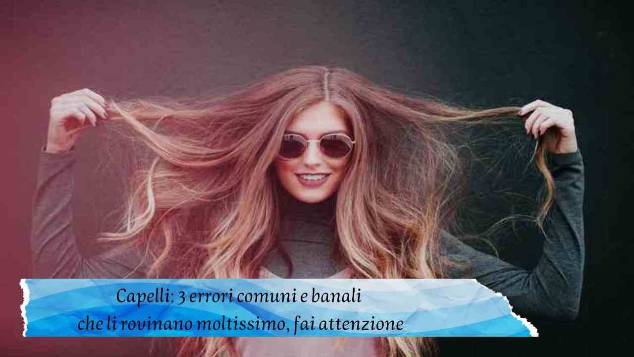 Capelli cosa fare per non rovinarli