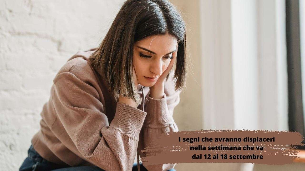 i segni che avranno dispiaceri dal 12 al 18